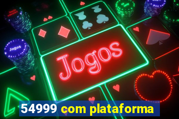54999 com plataforma