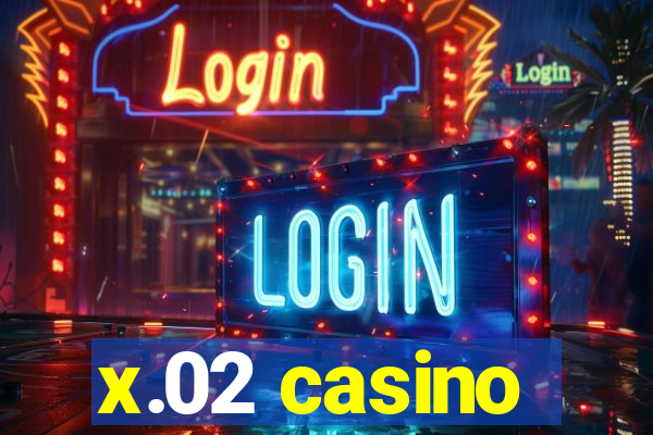 x.02 casino