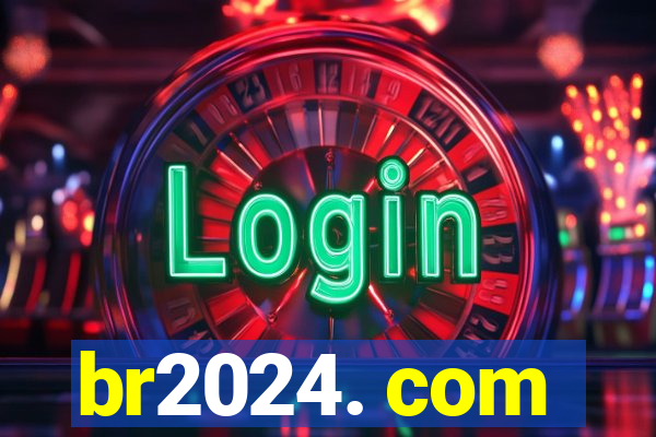 br2024. com