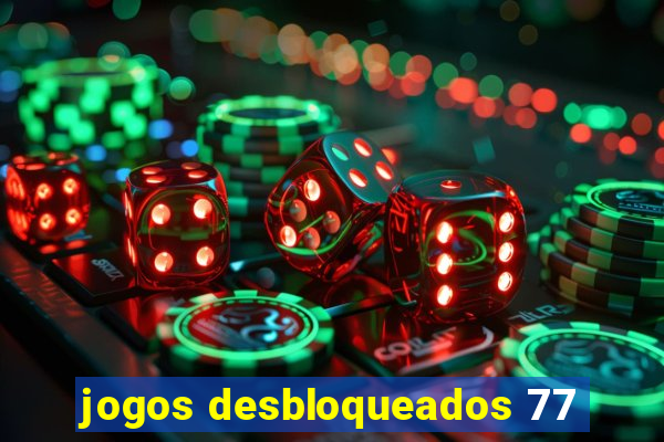 jogos desbloqueados 77