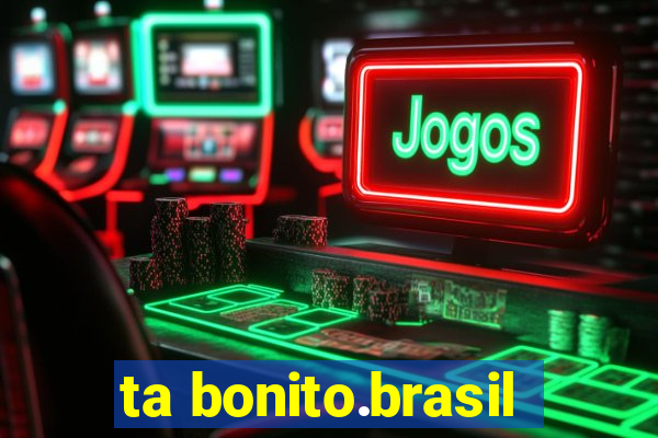 ta bonito.brasil