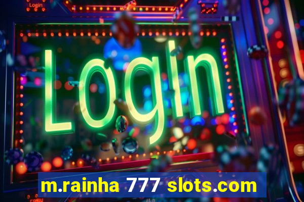 m.rainha 777 slots.com