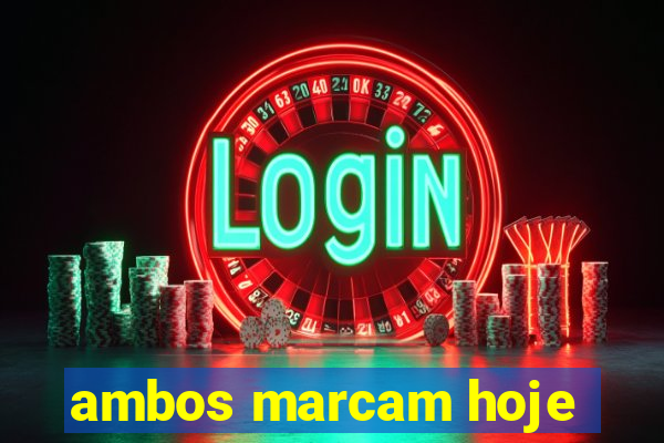 ambos marcam hoje