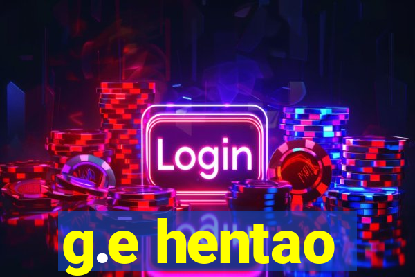 g.e hentao