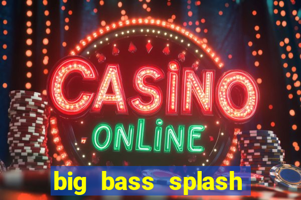 big bass splash demo betano