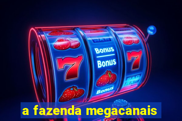 a fazenda megacanais
