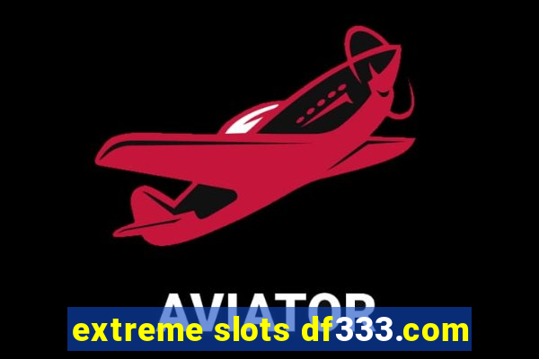 extreme slots df333.com