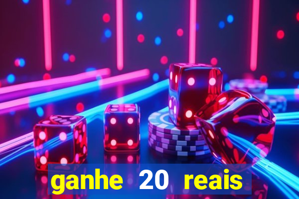 ganhe 20 reais para apostar