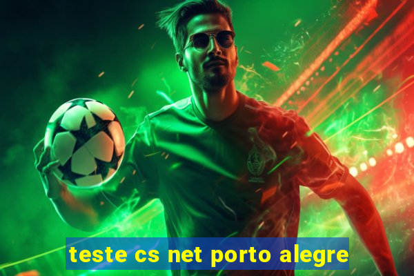 teste cs net porto alegre