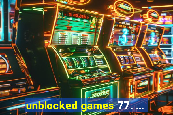 unblocked games 77. ...