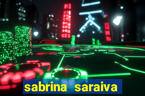 sabrina saraiva buceta flix