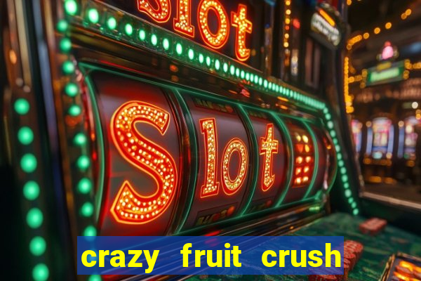crazy fruit crush ganhar dinheiro
