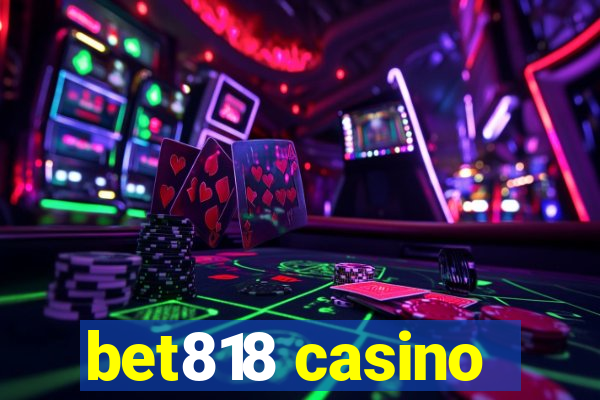 bet818 casino