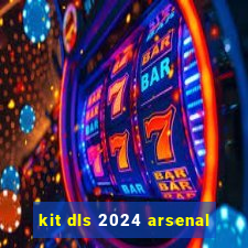 kit dls 2024 arsenal