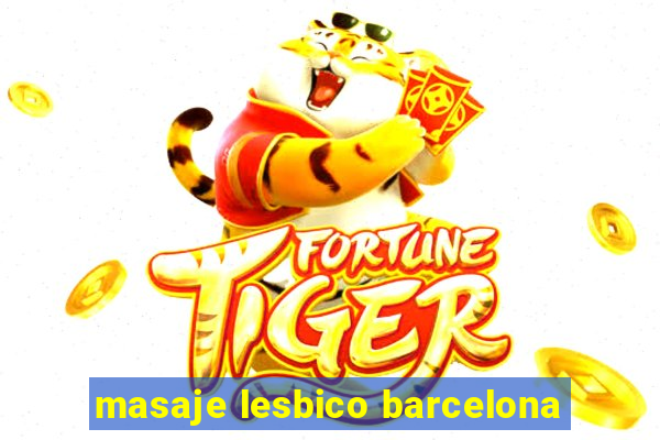 masaje lesbico barcelona