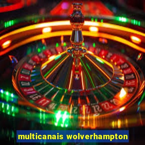 multicanais wolverhampton