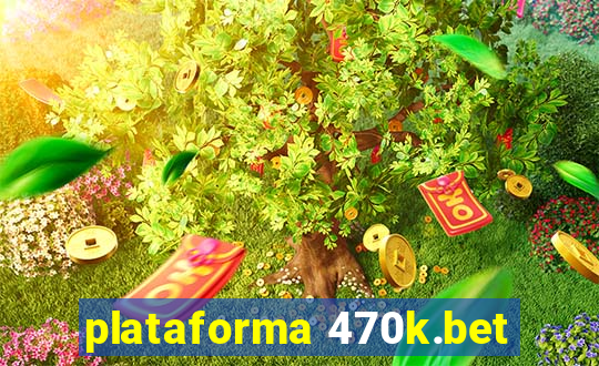 plataforma 470k.bet