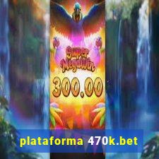 plataforma 470k.bet