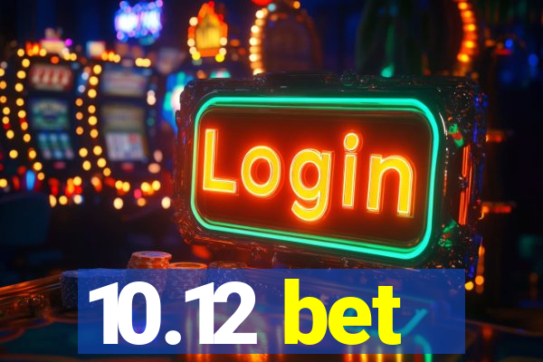 10.12 bet