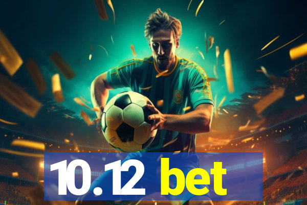 10.12 bet