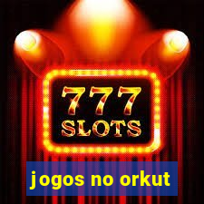 jogos no orkut