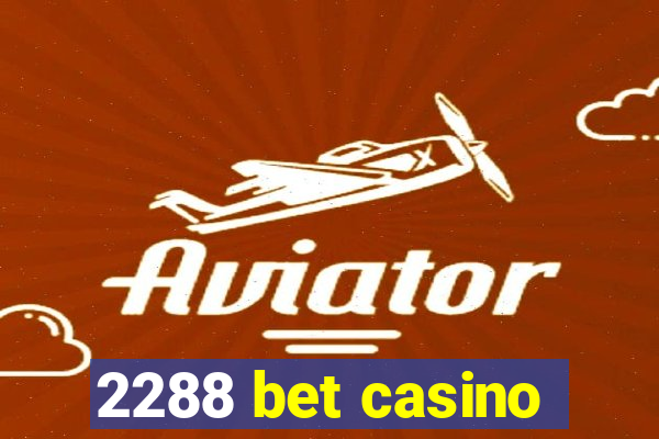 2288 bet casino