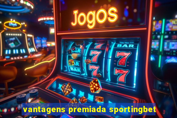vantagens premiada sportingbet