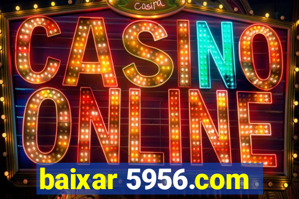 baixar 5956.com