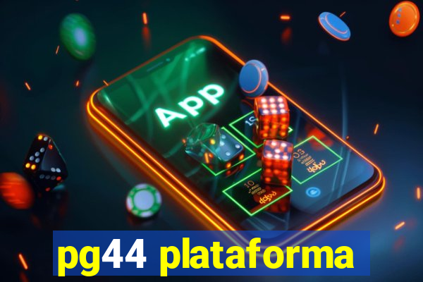 pg44 plataforma