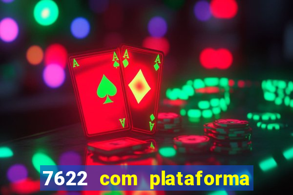 7622 com plataforma de jogos