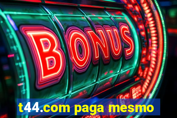 t44.com paga mesmo