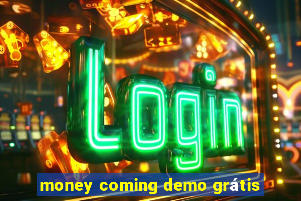 money coming demo grátis
