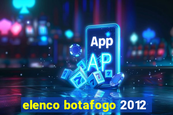 elenco botafogo 2012
