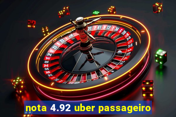 nota 4.92 uber passageiro