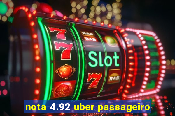 nota 4.92 uber passageiro