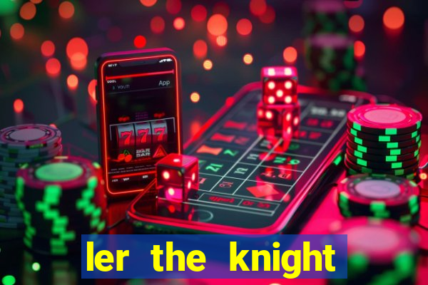 ler the knight king who returned with a god