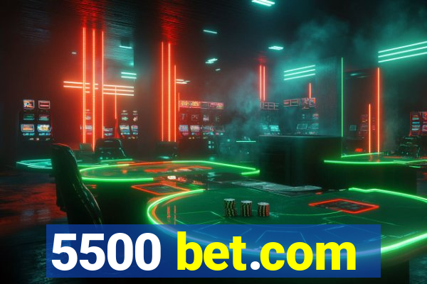 5500 bet.com