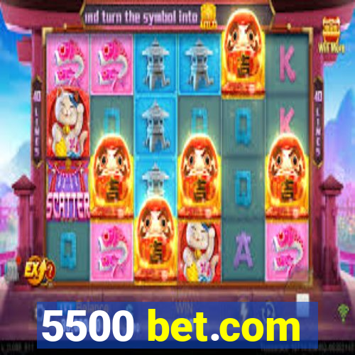 5500 bet.com