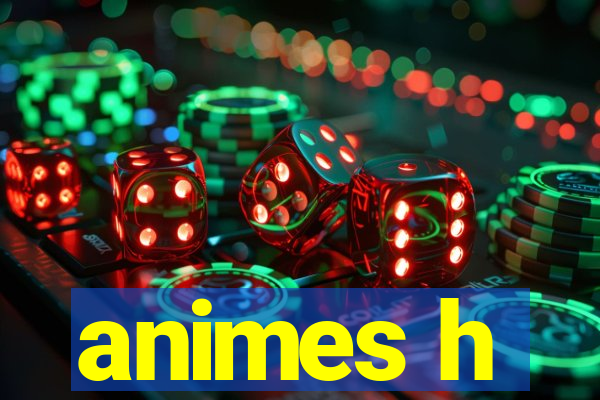 animes h