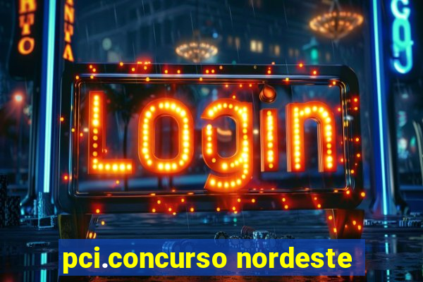 pci.concurso nordeste
