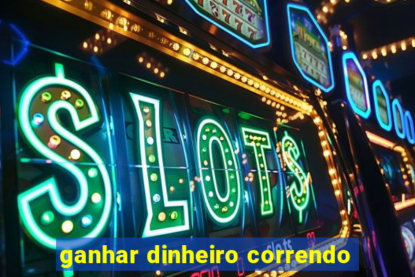 ganhar dinheiro correndo
