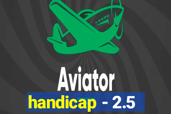 handicap - 2.5