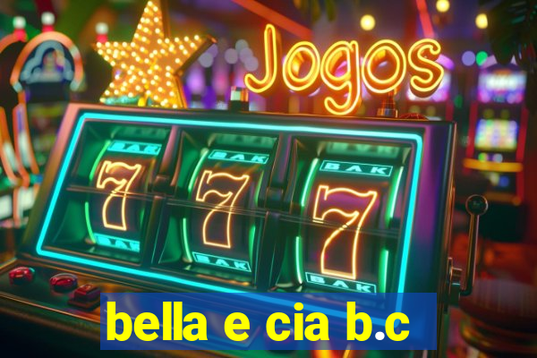 bella e cia b.c