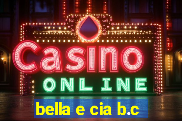 bella e cia b.c