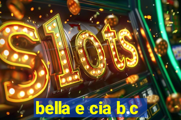 bella e cia b.c