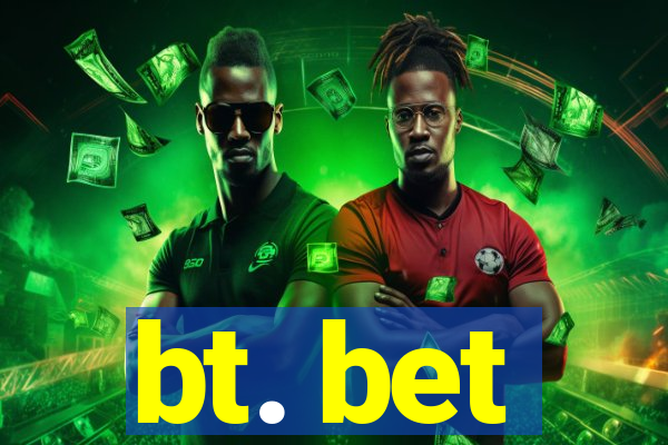 bt. bet