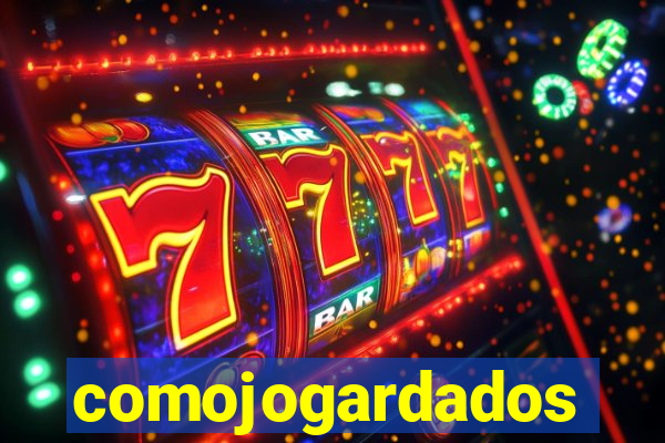 comojogardados