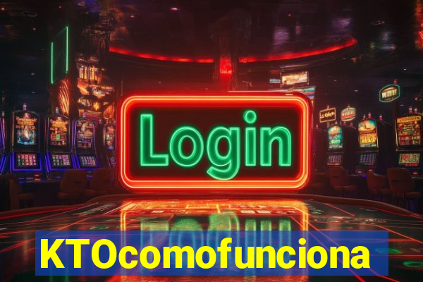 KTOcomofunciona