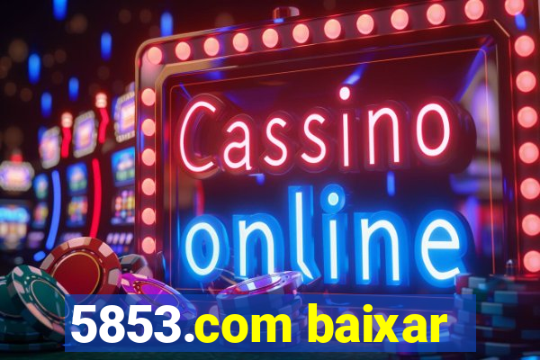 5853.com baixar