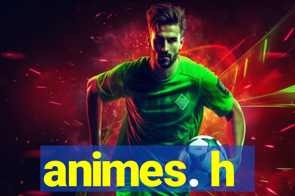 animes. h